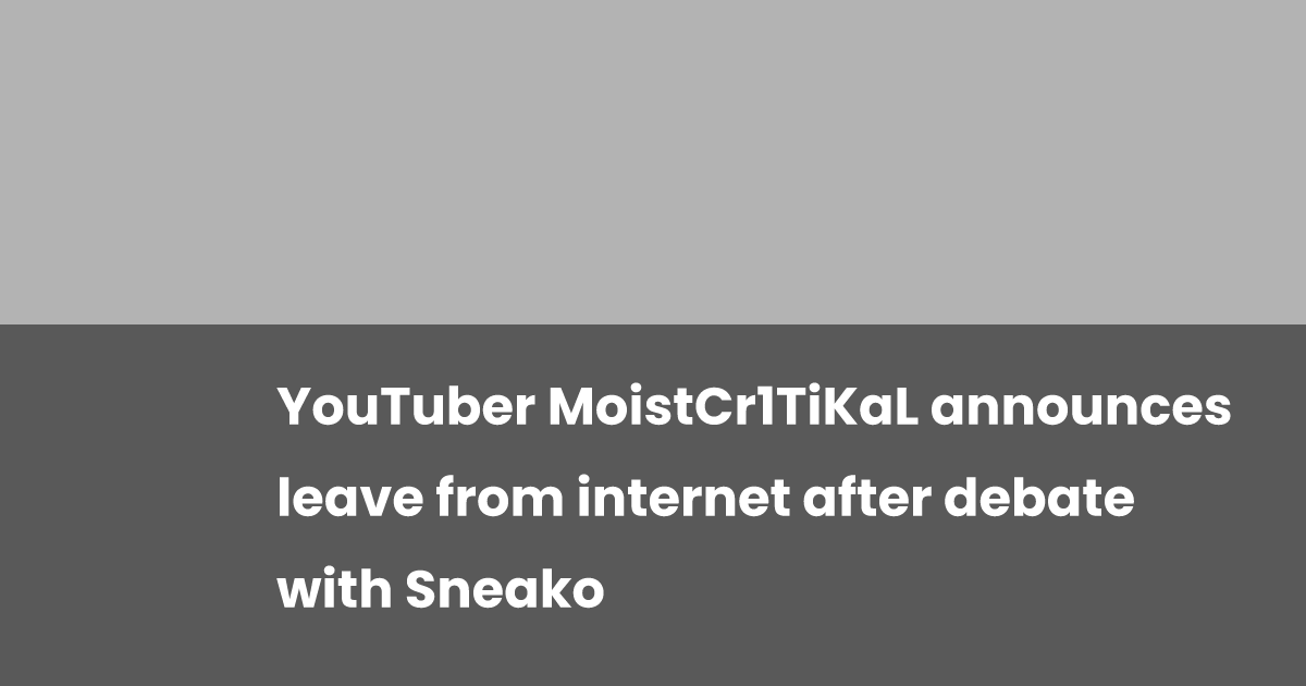 Youtuber Moistcr1tikal Announces Leave From Internet After Debate With