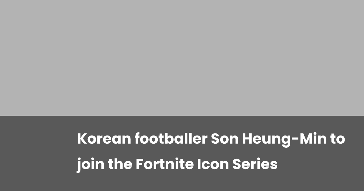 Korean footballer Son Heung-Min to join the Fortnite Icon Series ...