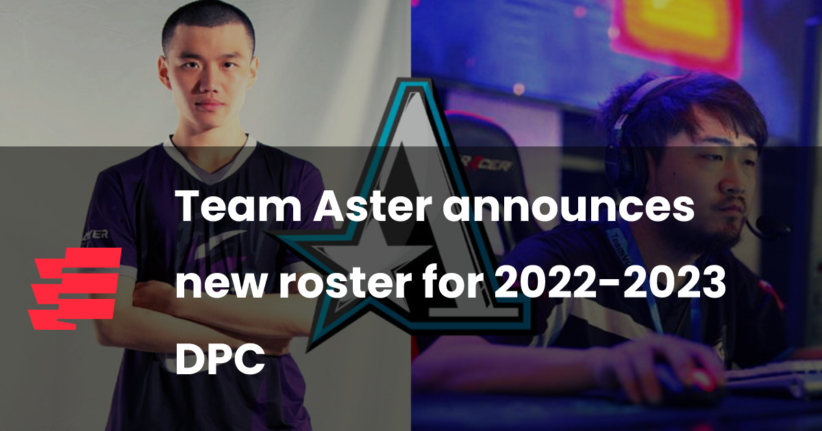 Team Aster announces new roster for 2022-2023 DPC | esports.gg