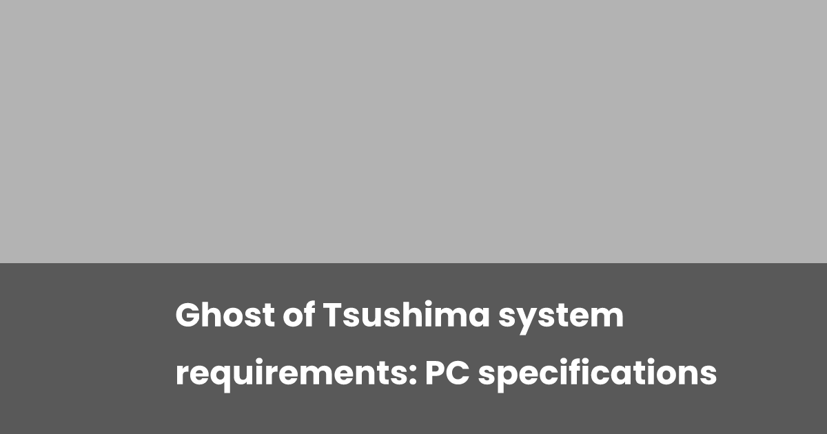 Ghost Of Tsushima System Requirements PC Specifications Esports gg Ghost of tsushima system requirements pc specifications esports gg