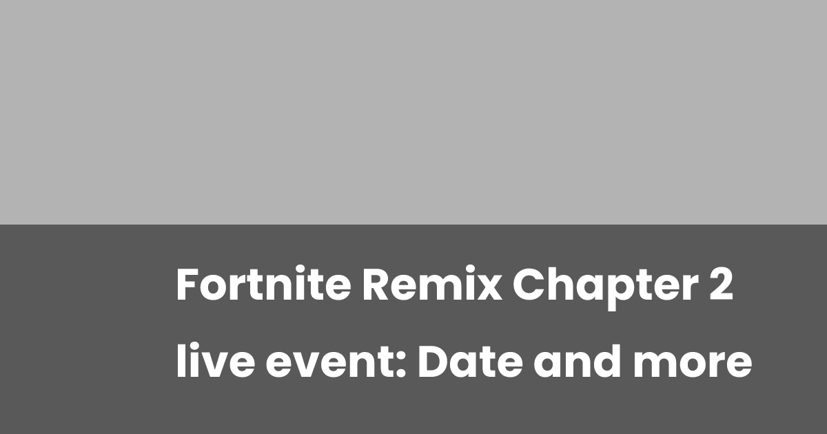 Chapter 2 Remix Event Fortnite Remix Chapter 2 live event: Date and more | esports.gg